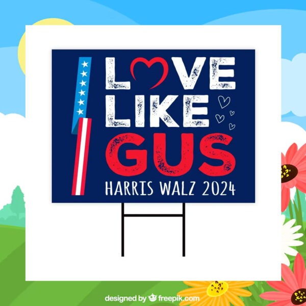 Love Like Gus Harris Walz 2024 Yard Sign