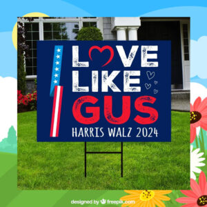 Love Like Gus Harris Walz 2024 Yard Sign