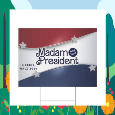 Madam President And Tim! Harris Walz 2024 Yard Sign