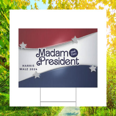 Madam President And Tim! Harris Walz 2024 Yard Signs