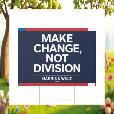 Make Change, Not Division Harris & Walz 2024 Yard Sign