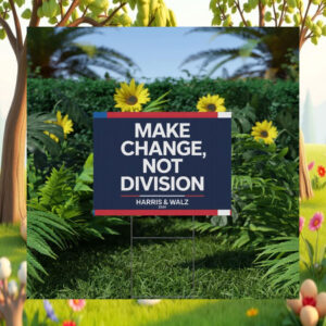 Make Change, Not Division Harris & Walz 2024 Yard Sign