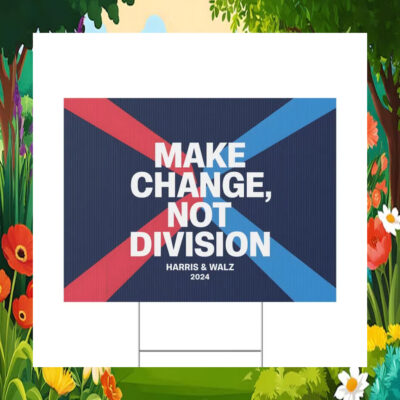 Make Change, Not Division Harris & Walz 24 Yard Sign