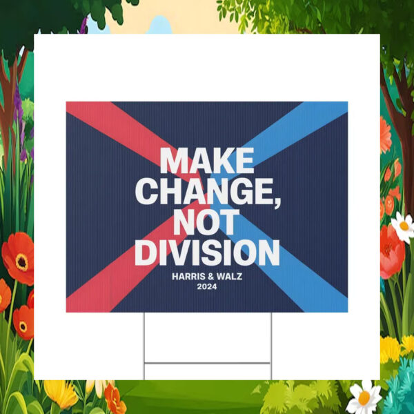 Make Change, Not Division Harris & Walz 24 Yard Sign