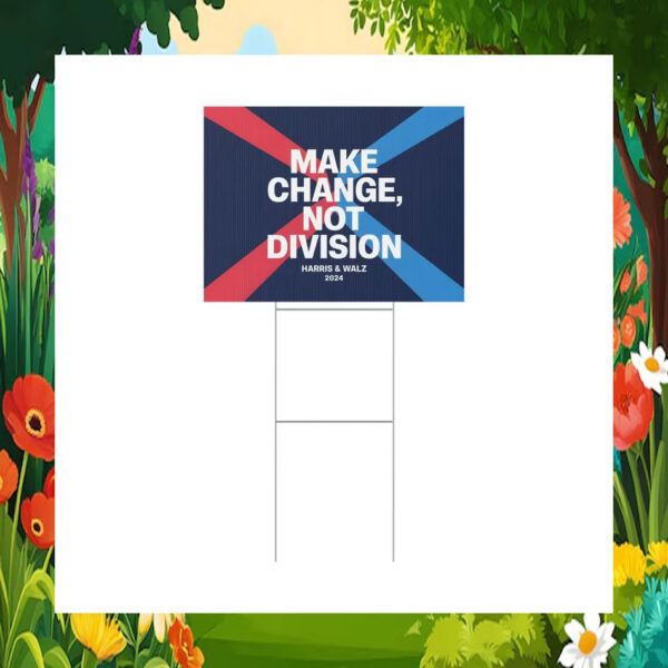 Make Change, Not Division Harris & Walz 24 Yard Sign