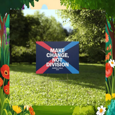 Make Change, Not Division Harris & Walz 24 Yard Sign