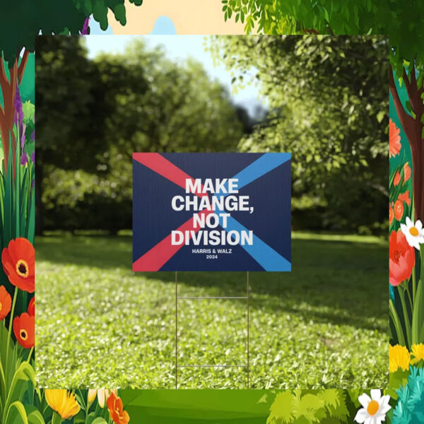 Make Change, Not Division Harris & Walz 24 Yard Sign