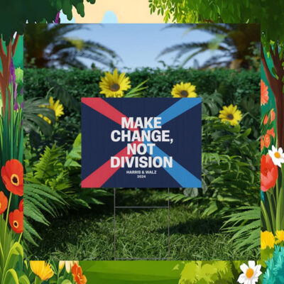 Make Change, Not Division Harris & Walz 24 Yard Sign