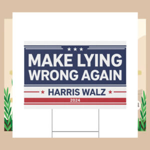 Make Lying Wrong Again Harris Walz 2024 Yard Sign