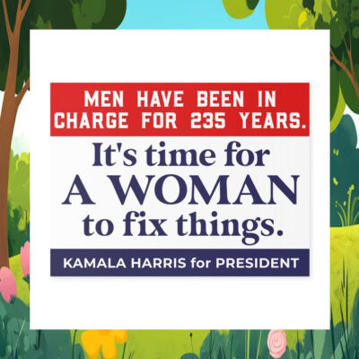 Men Have Been In Charge For 235 Years - It's Time For A Woman To Fix Things. Kamala Harris For President Yard Signs