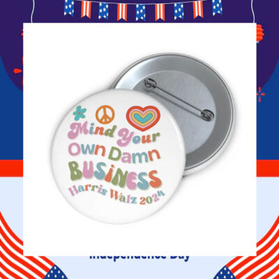 Mind Your Own Damn Business Harris Walz 2024 Button