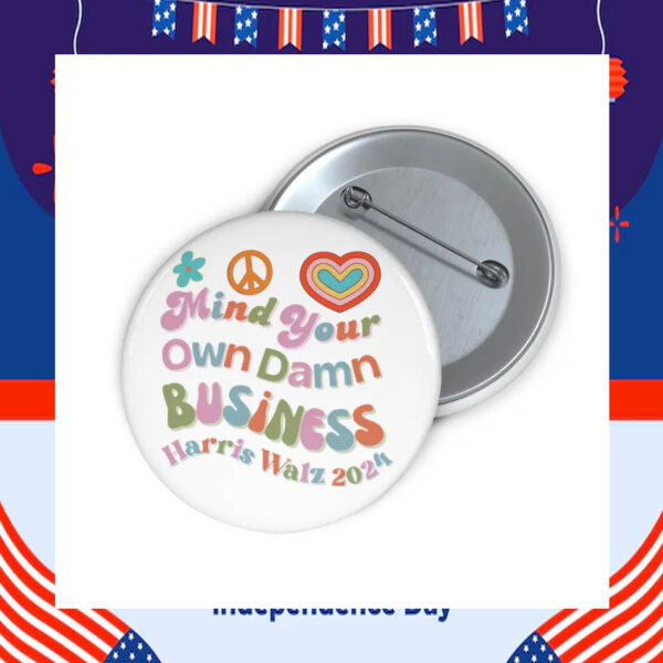 Mind Your Own Damn Business Harris Walz 2024 Button