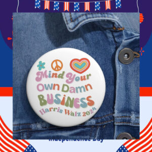Mind Your Own Damn Business Harris Walz 2024 Button