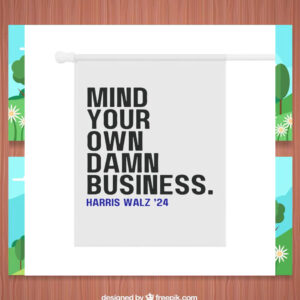 Mind Your Own Damn Business Harris Walz Political Flag