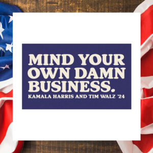 Mind Your Own Damn Business Kamala Harris And Tim Walz 24 Car Magnets