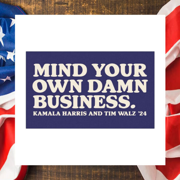 Mind Your Own Damn Business Kamala Harris And Tim Walz 24 Car Magnets