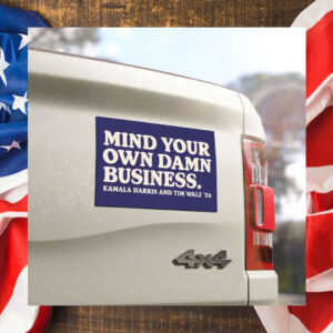 Mind Your Own Damn Business Kamala Harris And Tim Walz 24 Car Magnets