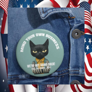 Mind Your Own Damn Business We're Not Going Back! Vote For Harris - Walz Buttons