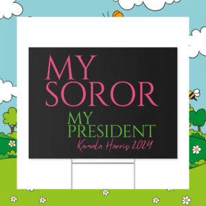 My Soror My President Kamala Harris 2024 Yard Signs