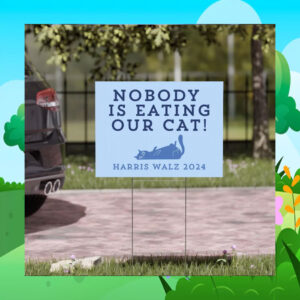 Nobody Is Eating Our Cats Harris Walz 2024 Yard Sign