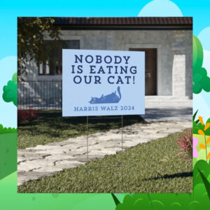Nobody Is Eating Our Cats Harris Walz 2024 Yard Sign