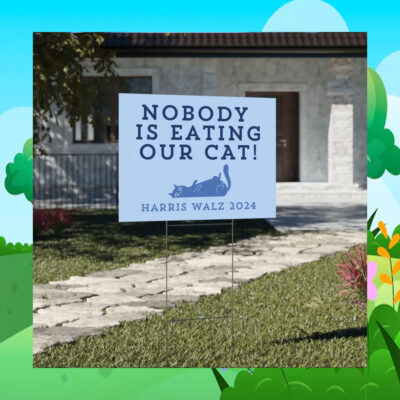 Nobody Is Eating Our Cats Harris Walz 2024 Yard Sign