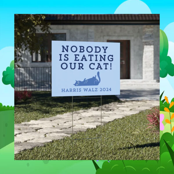 Nobody Is Eating Our Cats Harris Walz 2024 Yard Sign