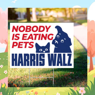 Nobody Is Eating Pets Harris Walz 2024 Yard Sign