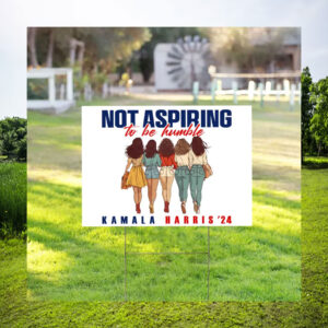 Not Aspiring To Be Humble Kamala Harris 24 Yard Sign