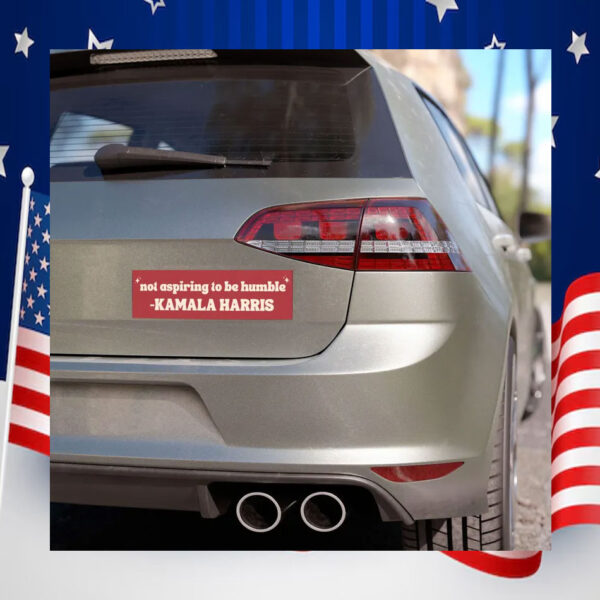 Not Aspiring To Be Humble Kamala Harris Car Magnet