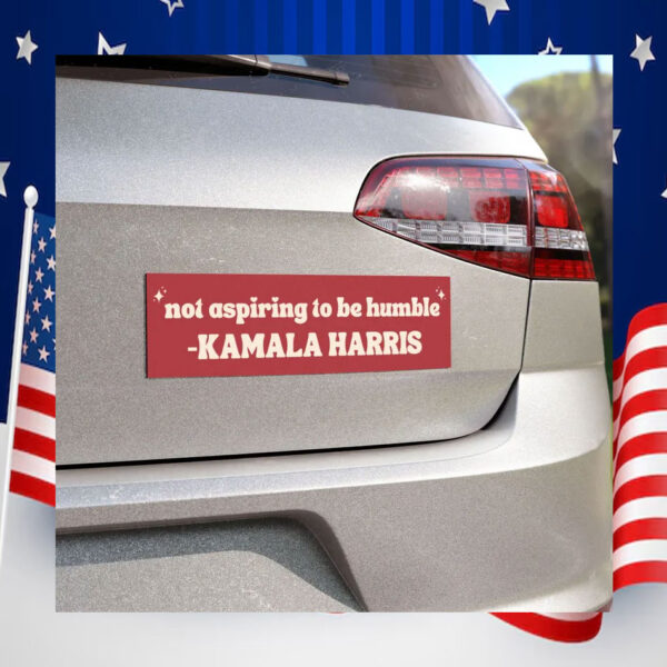 Not Aspiring To Be Humble Kamala Harris Car Magnet
