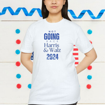 Not Going Back Harris & Walz 2024 Shirt