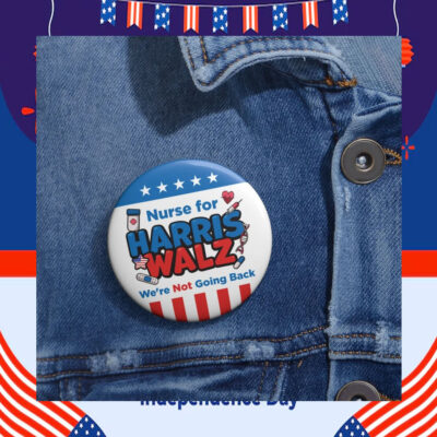 Nurse For Harris Walz We're Not Going Back Button