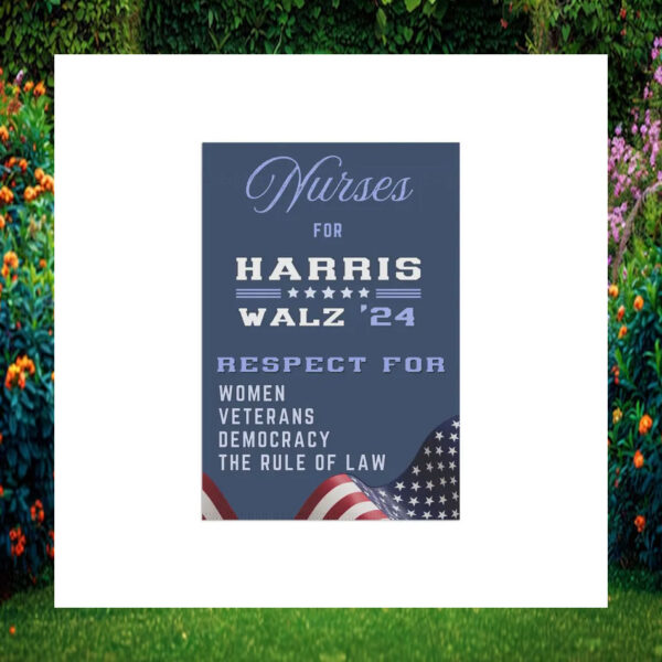 Nurses For Harris Walz 24 Respect For Women Veterans Democracy The Rule Of Law Garden Flag