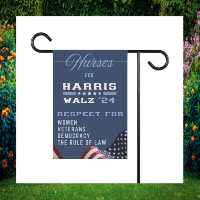 Nurses For Harris Walz 24 Respect For Women Veterans Democracy The Rule Of Law Garden Flag