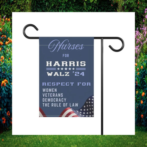 Nurses For Harris Walz 24 Respect For Women Veterans Democracy The Rule Of Law Garden Flag