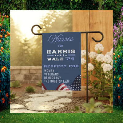 Nurses For Harris Walz 24 Respect For Women Veterans Democracy The Rule Of Law Garden Flag