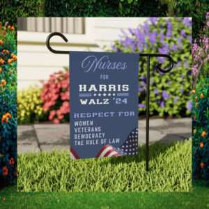 Nurses For Harris Walz 24 Respect For Women Veterans Democracy The Rule Of Law Garden Flag