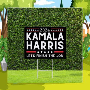 Official 2024 Kamala Harris Let's Finish The Job Yard Sign