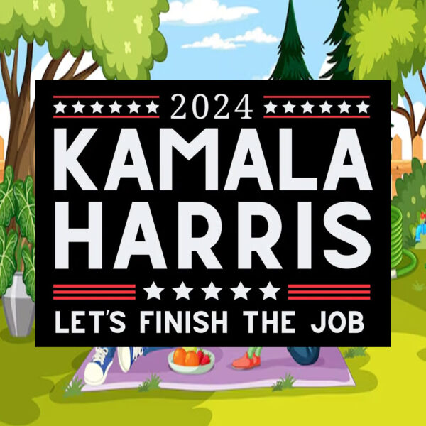 Official 2024 Kamala Harris Let's Finish The Job Yard Sign