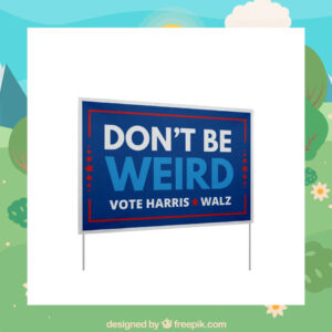 Official Don't Be Weird Vote Harris Walz 24 Yard Signs