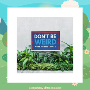 Official Don't Be Weird Vote Harris Walz 24 Yard Signs