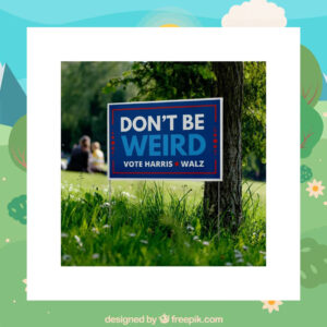 Official Don't Be Weird Vote Harris Walz 24 Yard Signs