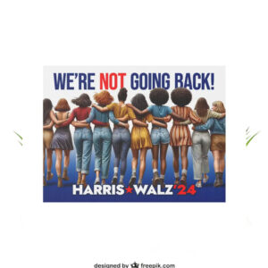 Official Harris Walz 24 We're Not Going Back Yard Sign