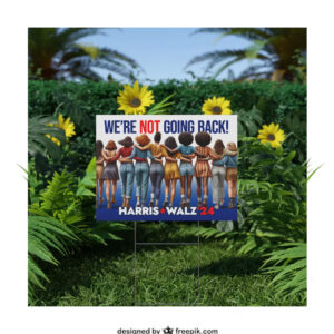 Official Harris Walz 24 We're Not Going Back Yard Sign