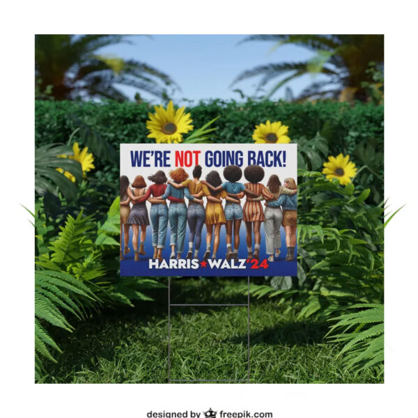 Official Harris Walz 24 We're Not Going Back Yard Sign