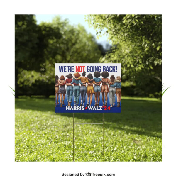 Official Harris Walz 24 We're Not Going Back Yard Sign
