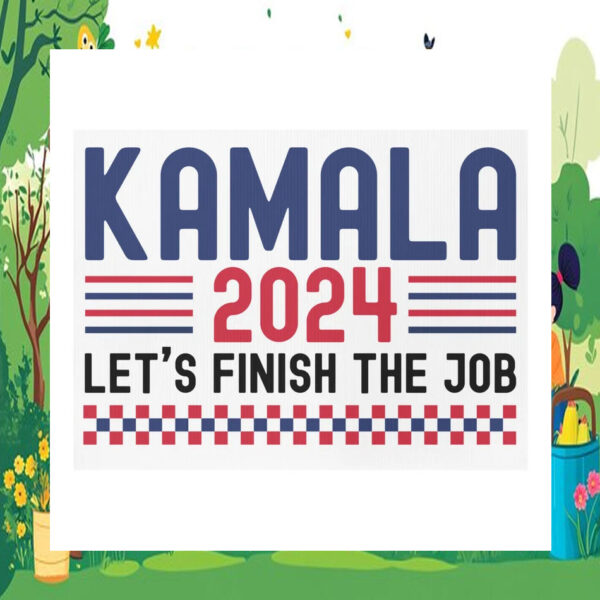 Official Kamala 2024 Let's Finish The Job Yard Sign