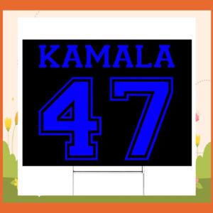 Official Kamala 47 Yard Signs
