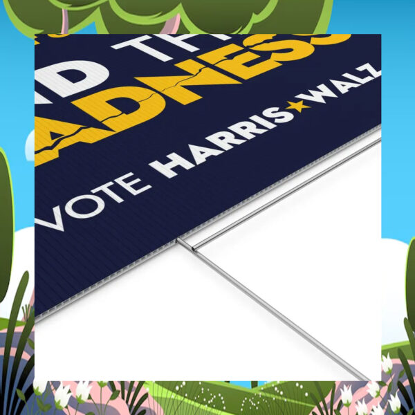 Our Last Chance To End This Madness Vote Harris Walz Yard Sign